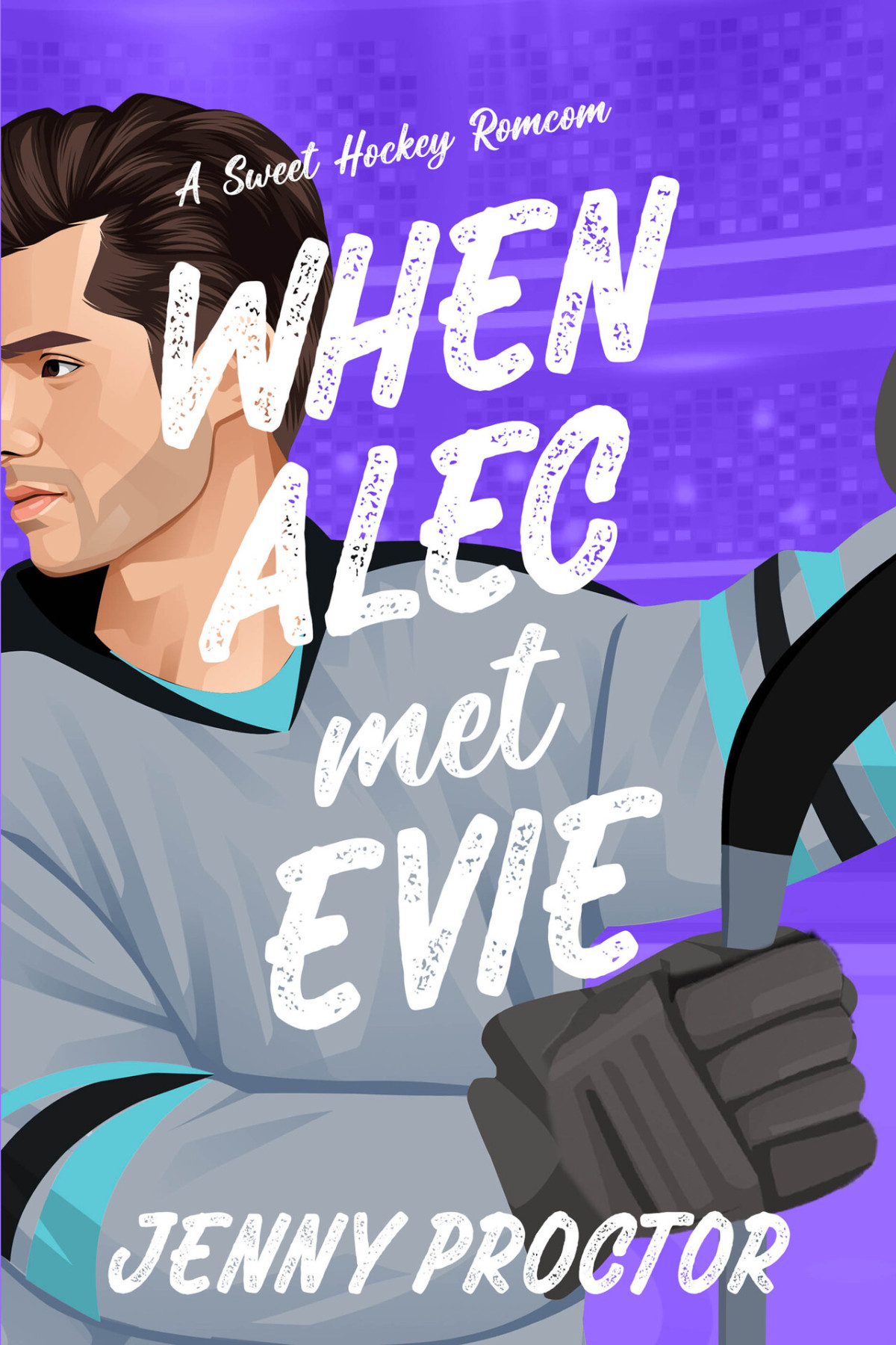 When Alec Met Evie A Sweet Hockey Romcom Jenny Proctor
