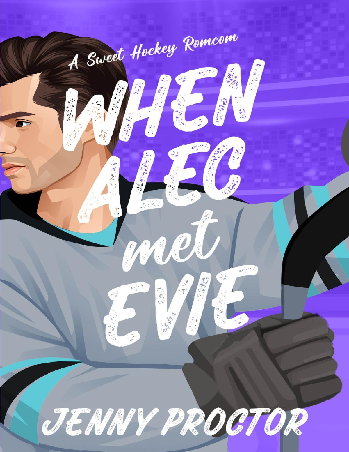 When Alec Met Evie A Sweet Hockey Romcom Jenny Proctor