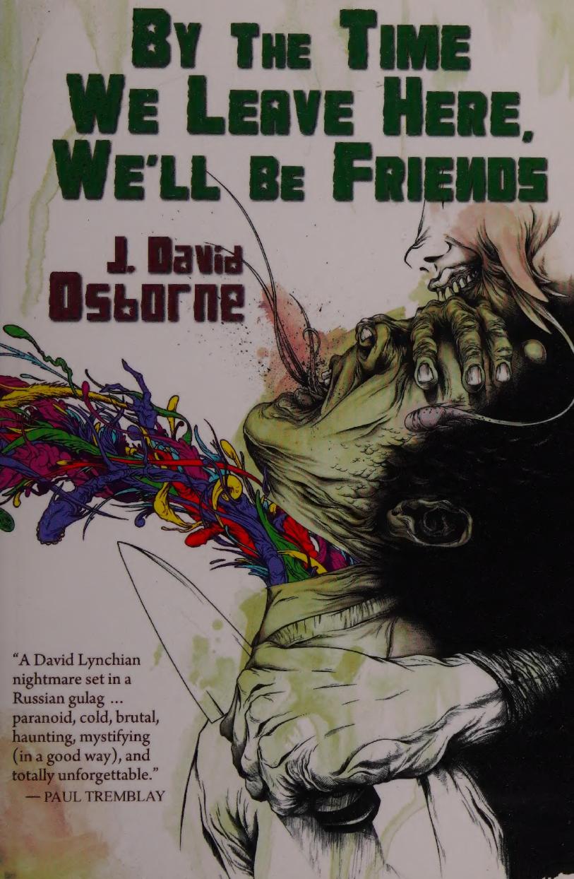 By The Time We Leave Here Well Be Friends J David Osborne Jeremy Robert Johnson