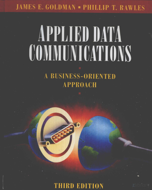 Applied Data Communications A Businessoriented Approach 3rd Edition James Egoldman And Phillip Trawles