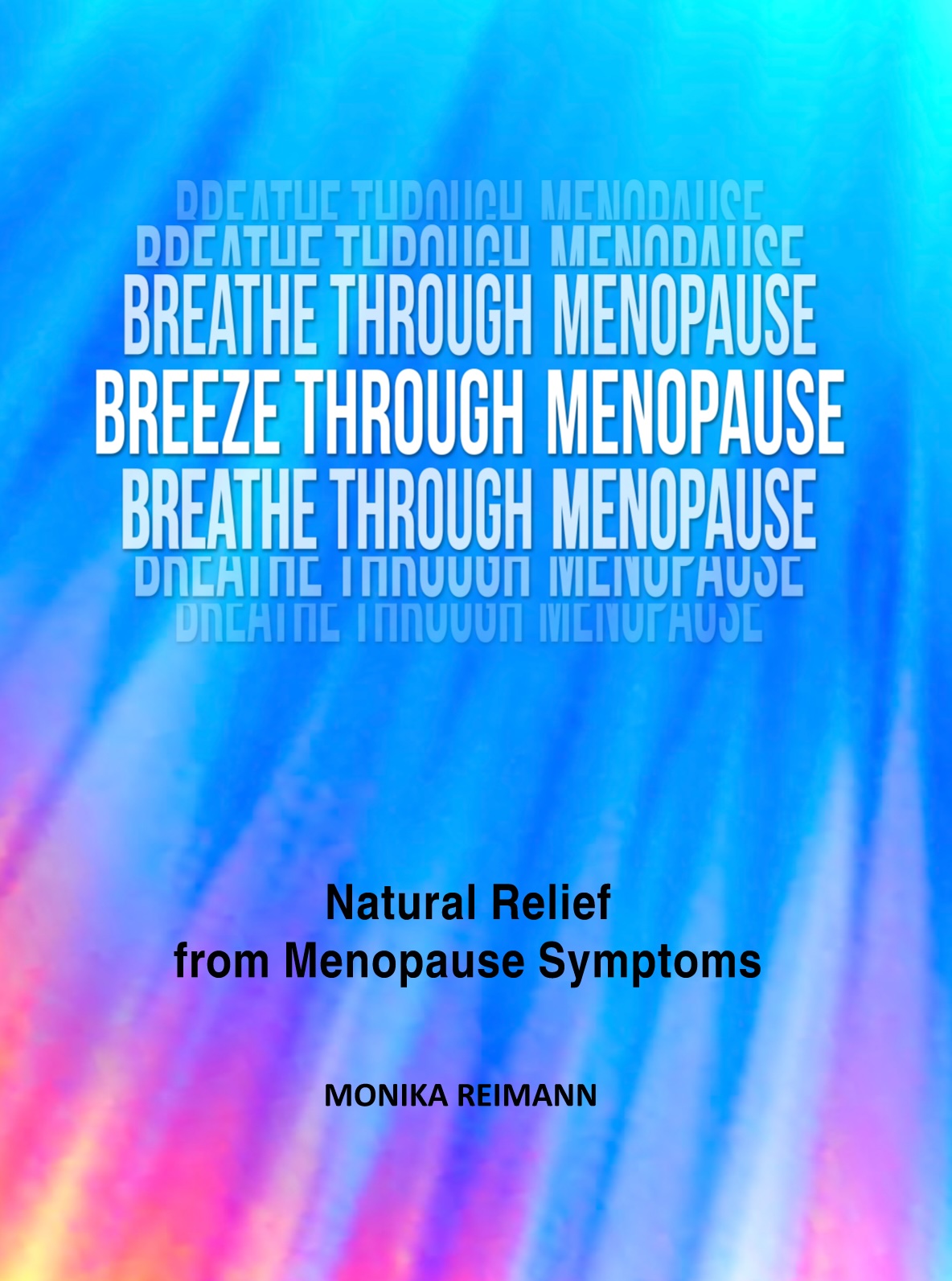 Breeze Through Menopause Natural Relief From Menopause Symptoms Monika Reimann