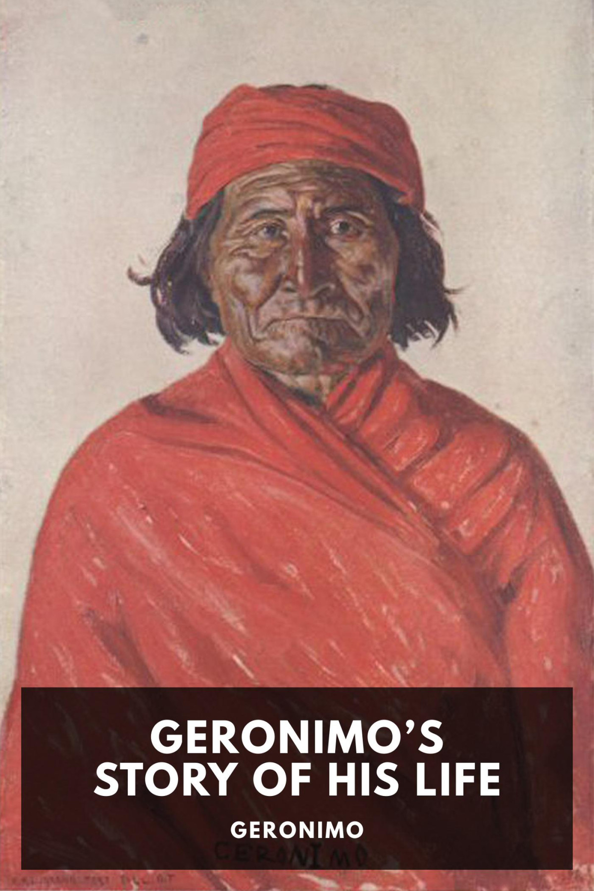 Geronimos Story Of His Life Geronimo