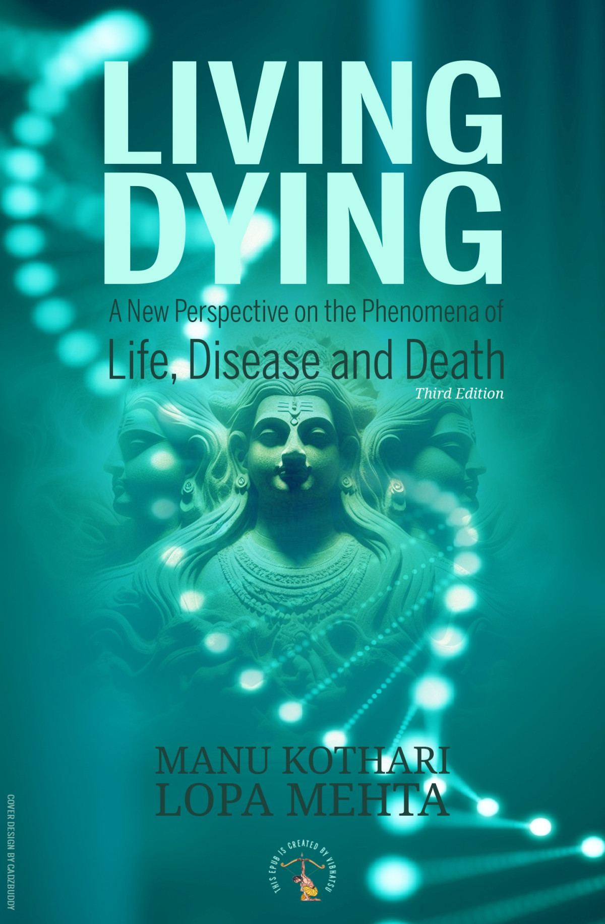 Living Dying A New Perspective On The Phenomena Of Life Disease And Death Manu Kothari