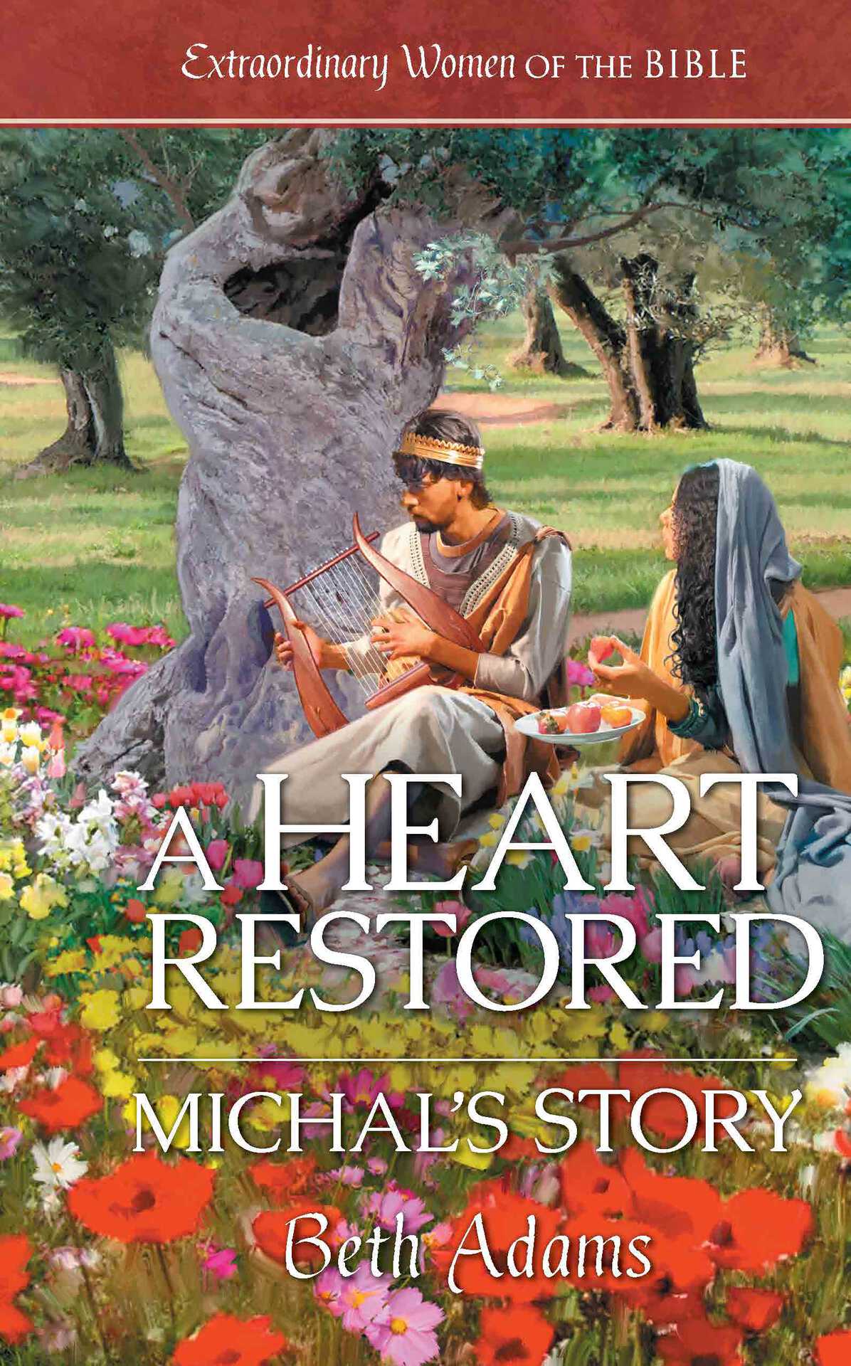 A Heart Restored Michals Story Extraordinary Women Of The Bible Book 8 Adams
