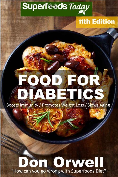Food For Diabetics Over 270 Diabetes Type2 Quick Easy Gluten Free Low Cholesterol Whole Foods Diabetic Recipes Full Of Antioxidants Phytochemicals Natural Weight Loss Transformation Book 4 Don Orwell