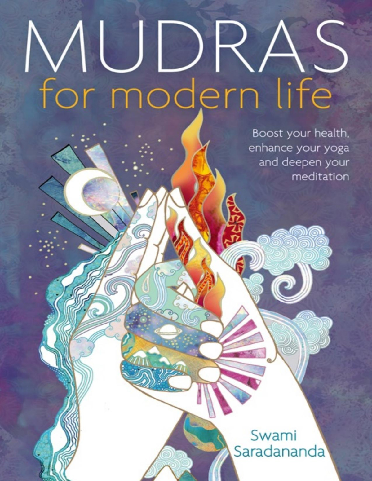 Mudras For Modern Life Boost Your Health Reenergize Your Life Enhance Your Yoga And Deepen Your Meditation Pdfdrivecom Swami Saradananda