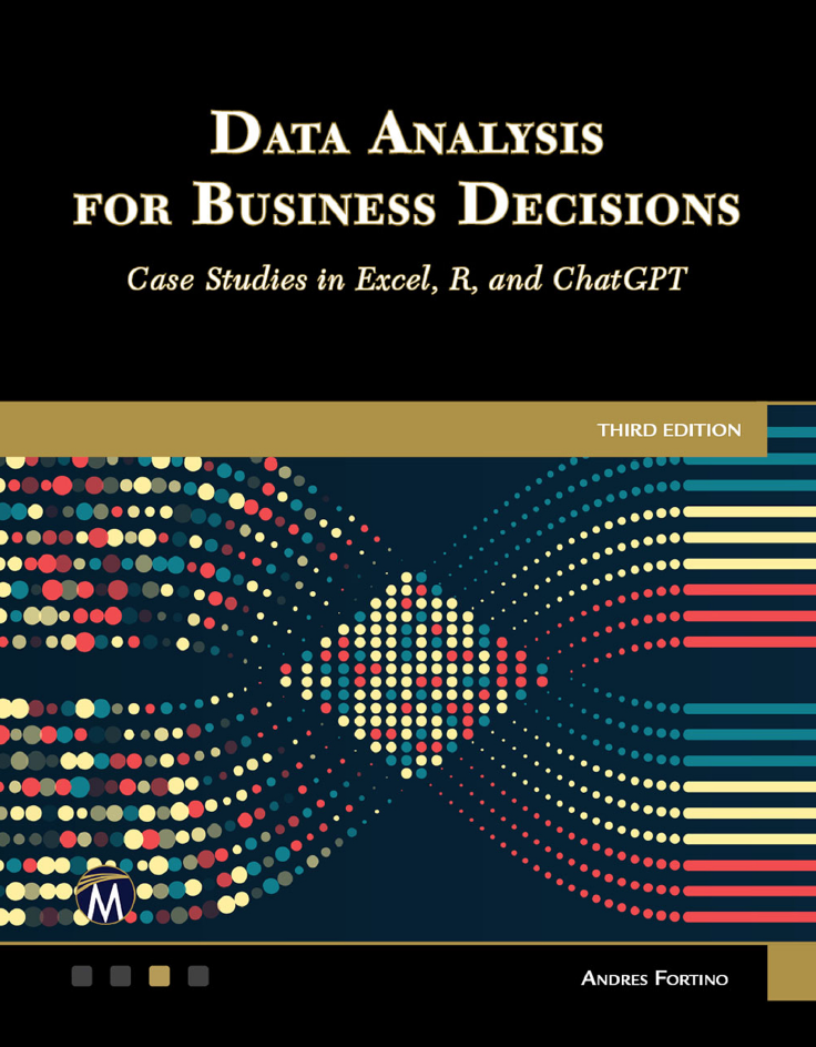 Data Analysis For Business Decisions Case Studies In Excel R And Chatgpt 3rd Edition Andres Fortino