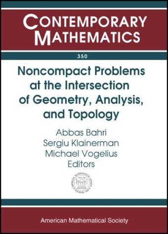 Contemporary Mathematics 350 Noncompact Problems At The Intersection Of Geometryanalysisand Topology 2004th Edition Abbas Bahri