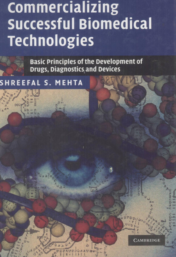 Commercializing Successful Biomedical Technologies Basic Principles For The Development Of Drugsdiagnostics And Devices 2008th Edition Shreefal Smehta