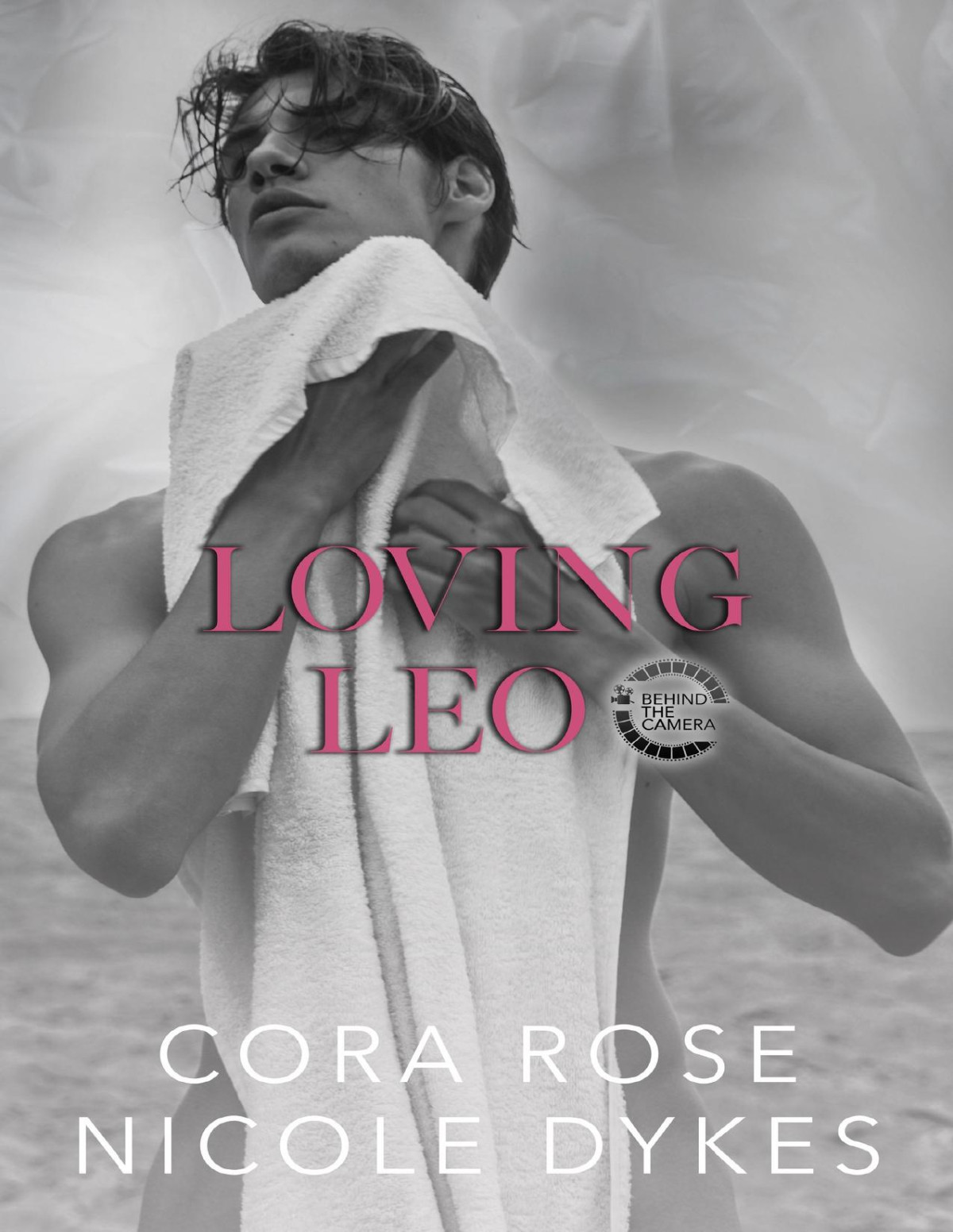 Loving Leo Behind The Camera Book 4 Cora Rose Nicole Dykes