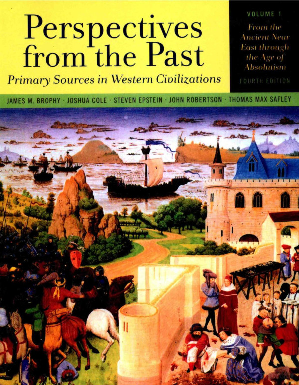 Perspectives From The Past Primary Sources In Western Civilizations Volume 1 From The Ancient Near East Through The Age Of Absolutism 4th James M Brophy