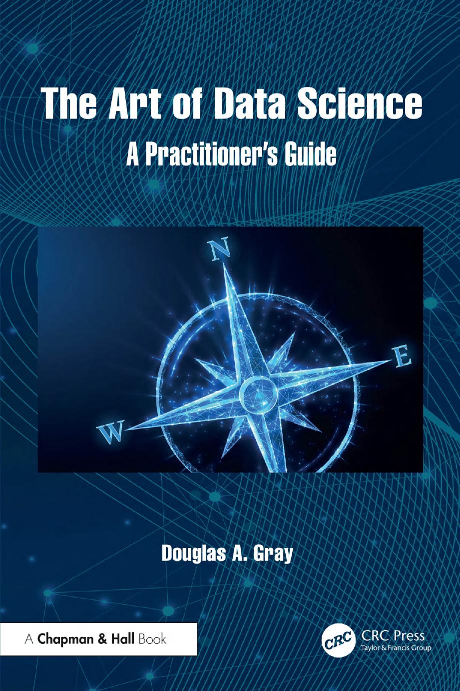 The Art Of Data Science A Practitioners Guide Douglas A Gray