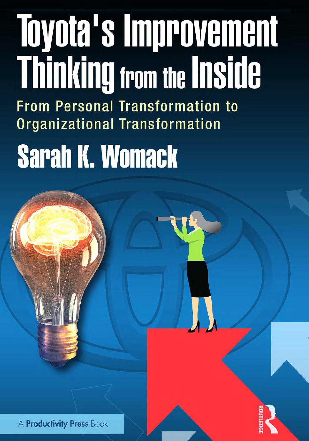 Toyotas Improvement Thinking From The Inside From Personal Transformation To Organizational Transformation Sarah K Womack