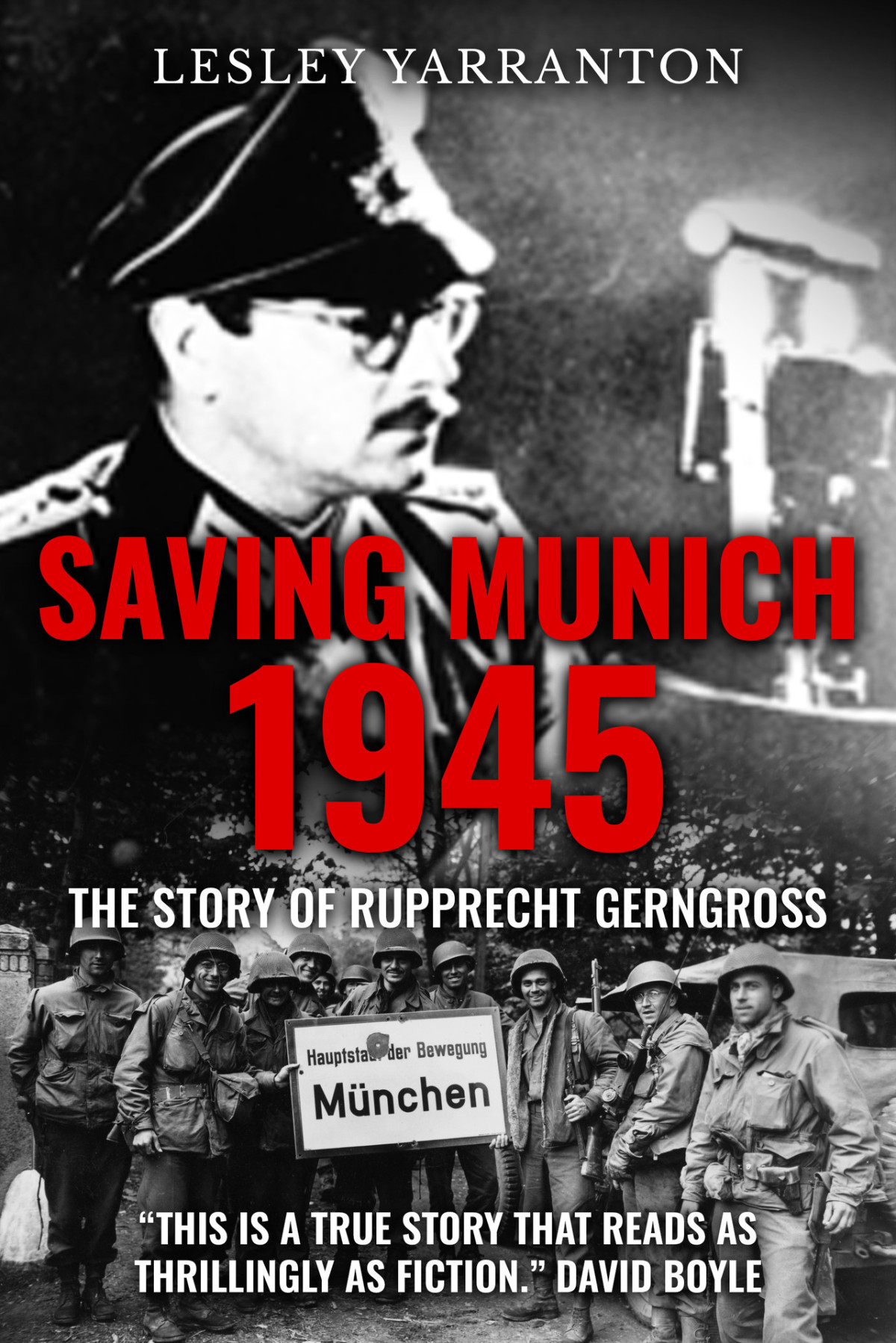 Saving Munich 1945 The Story Of Rupprecht Gerngross Lesley Yarranton