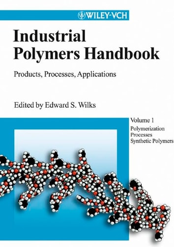 Industrial Polymers Handbook Products Processes Applications 1st Edition Edward S Wilks