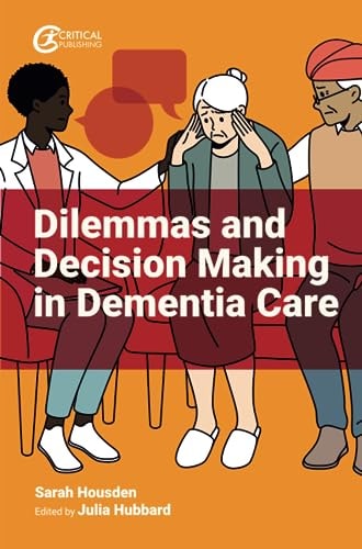 Dilemmas And Decision Making In Dementia Care 1st Edition Sarah Housden