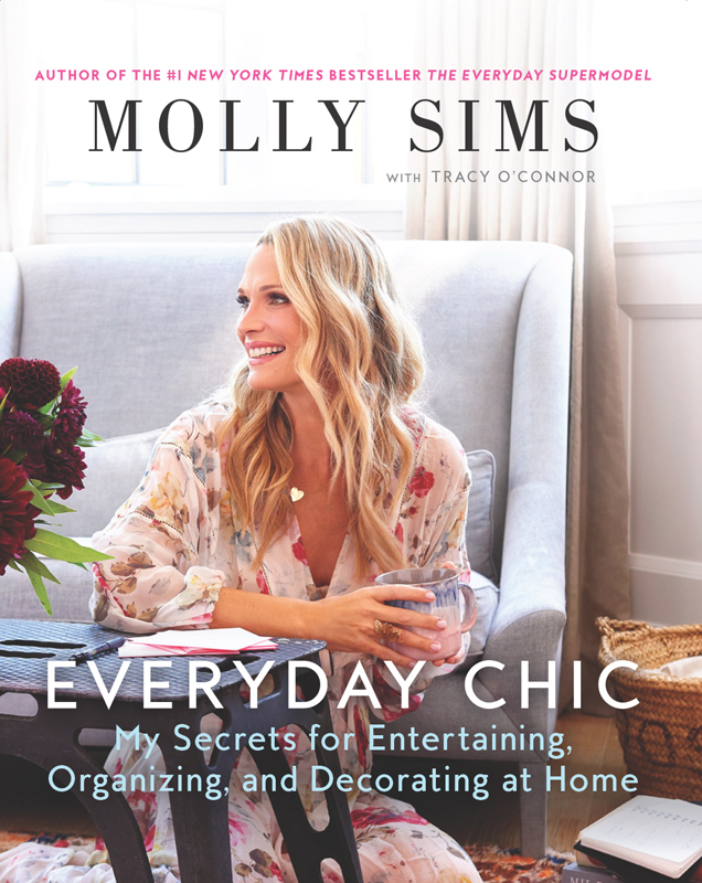 Everyday Chic My Secrets For Entertaining Organizing And Decorating At Home Molly Sims
