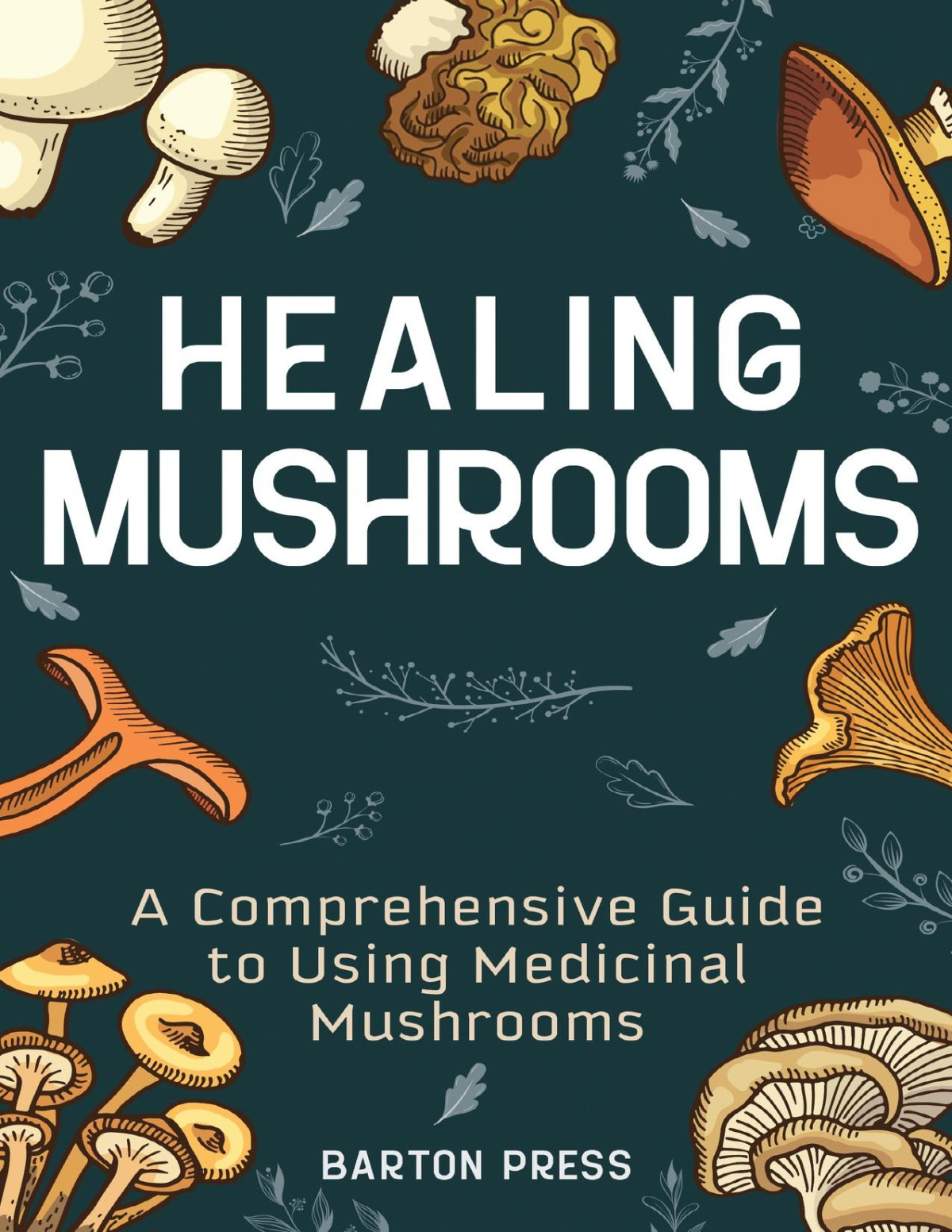 Healing Mushrooms A Comprehensive Guide To Using Medicinal Mushrooms Richard Bray