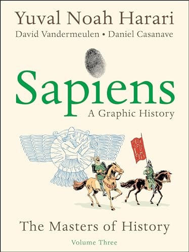 Sapiens A Graphic History Volume 3 The Masters Of History Yuval Noah Harari