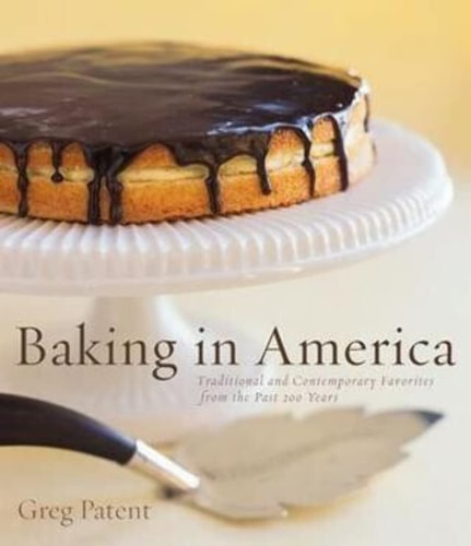 Baking In America Traditional And Contemporary Favorites From The Past 200 Years Boston Massachusetts 2002 Greg Patent
