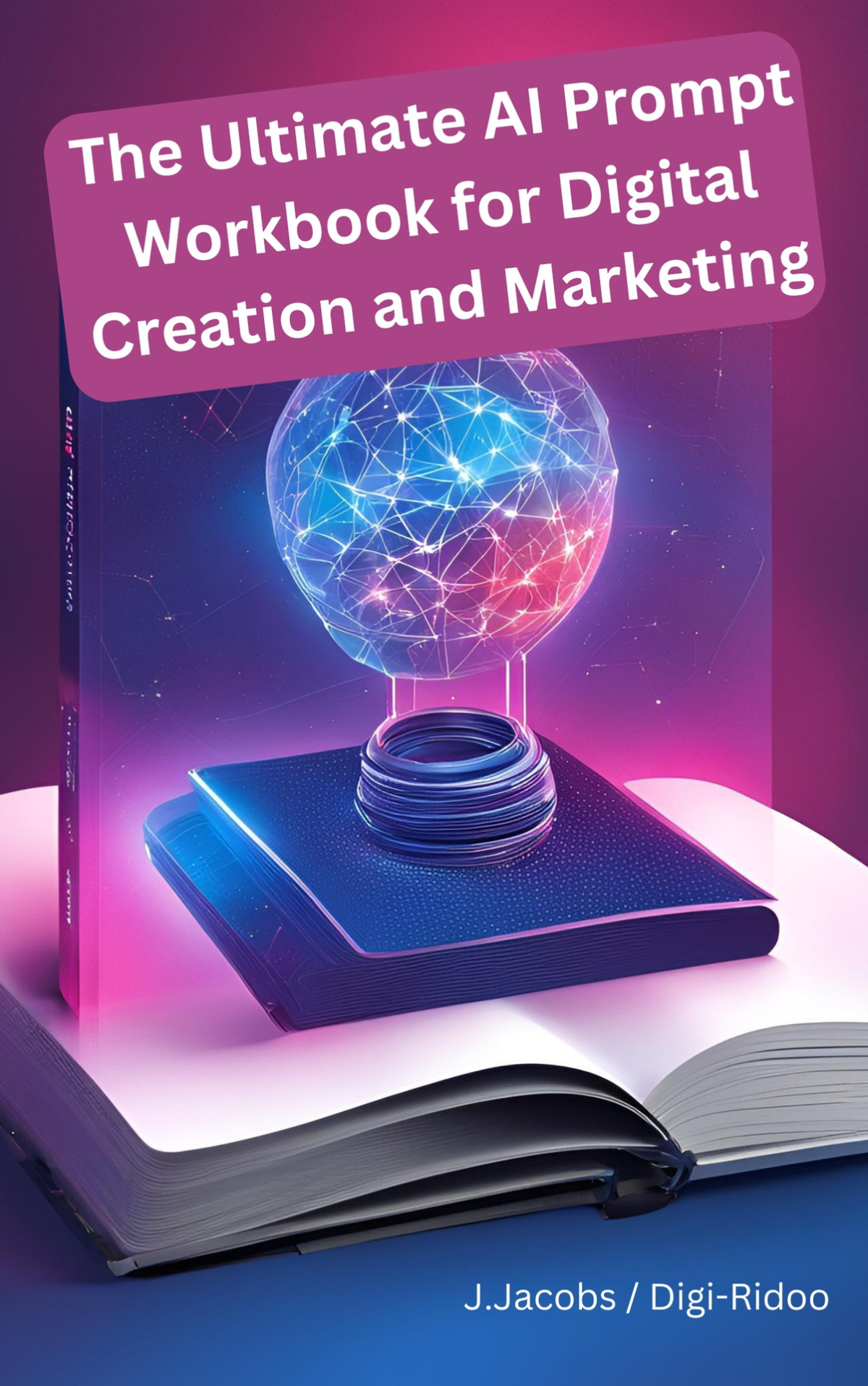 The Ultimate Ai Prompt Workbook For Digital Creation And Marketing Jacobs