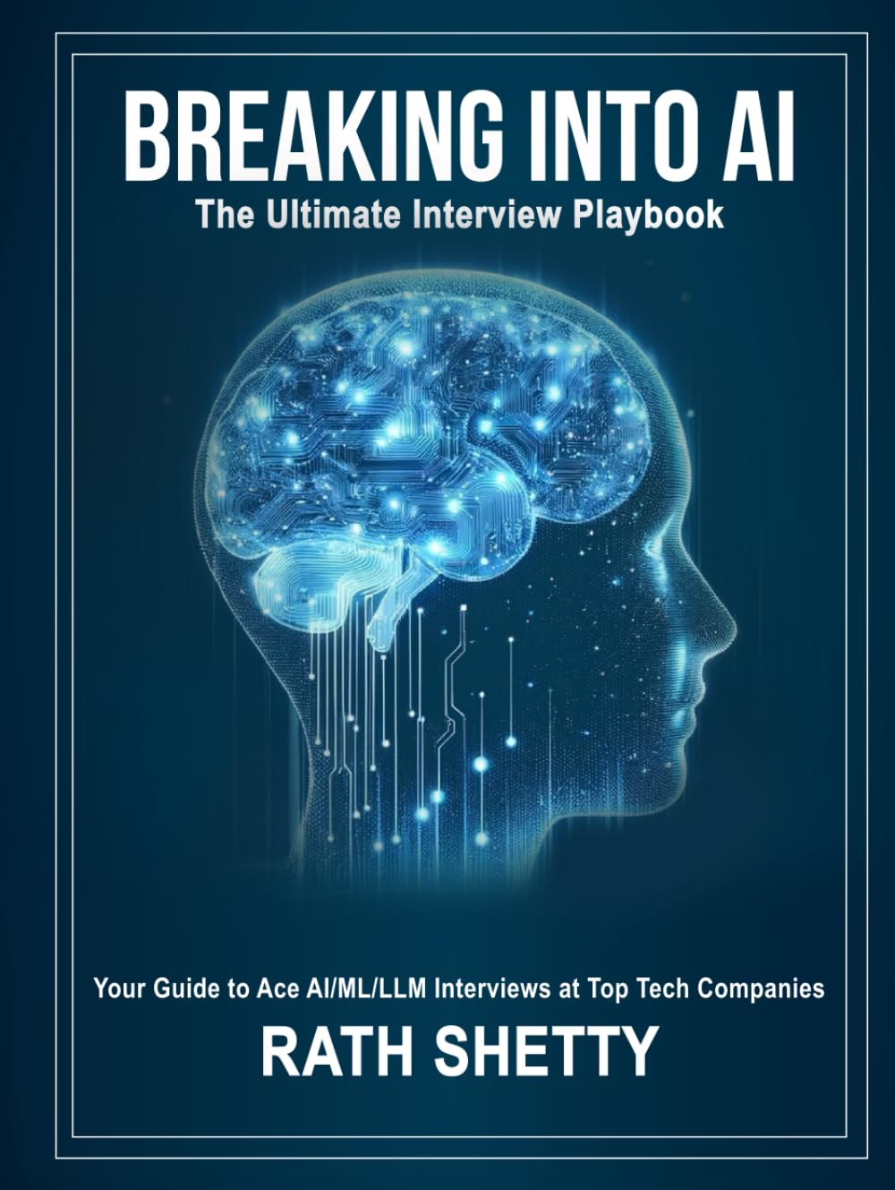 Breaking Into Ai The Ultimate Interview Playbook The Ultimate Interview Playbook Shetty