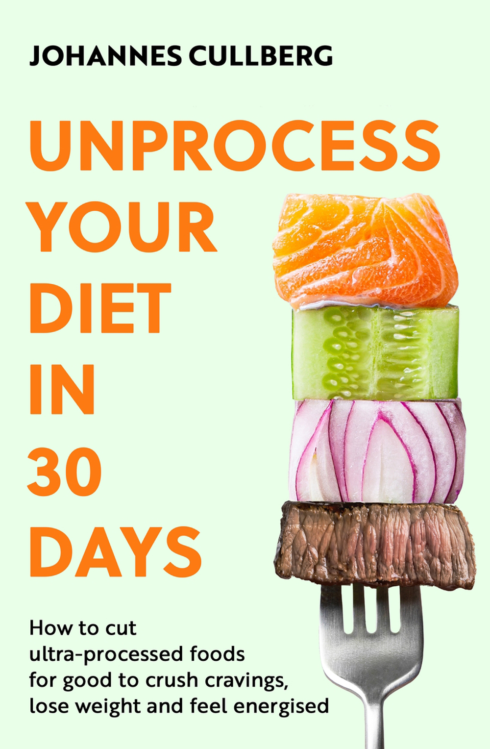 Unprocess Your Diet In 30 Days Johannes Cullberg