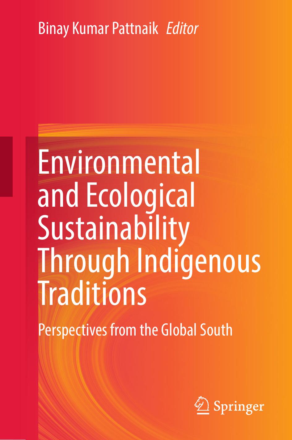 Environmental And Ecological Sustainability Through Indigenous Traditions Binay Kumar Pattnaik