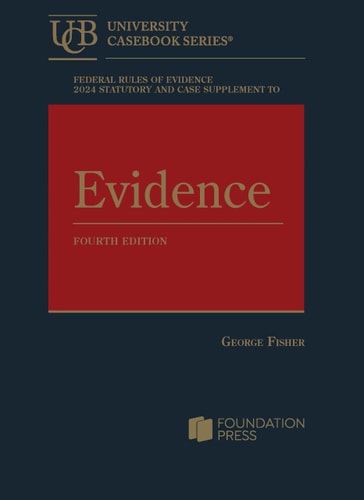 Federal Rules Of Evidence 2024 Statutory Supplement To Fishers Evidence 4th University Casebook Series 2024th Edition George Fisher