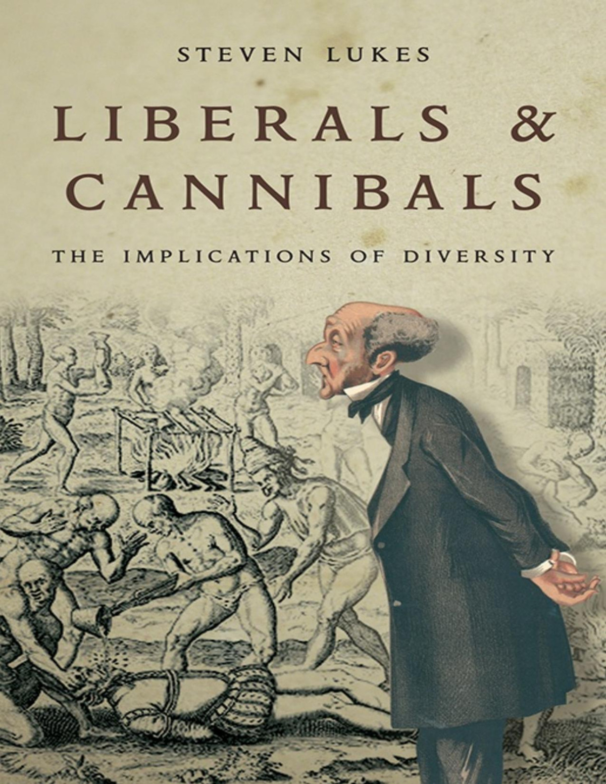 Liberals And Cannibals Reprint Steven Lukes