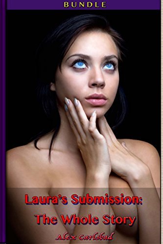 Lauras Submission The Whole Story Alex Carlsbad