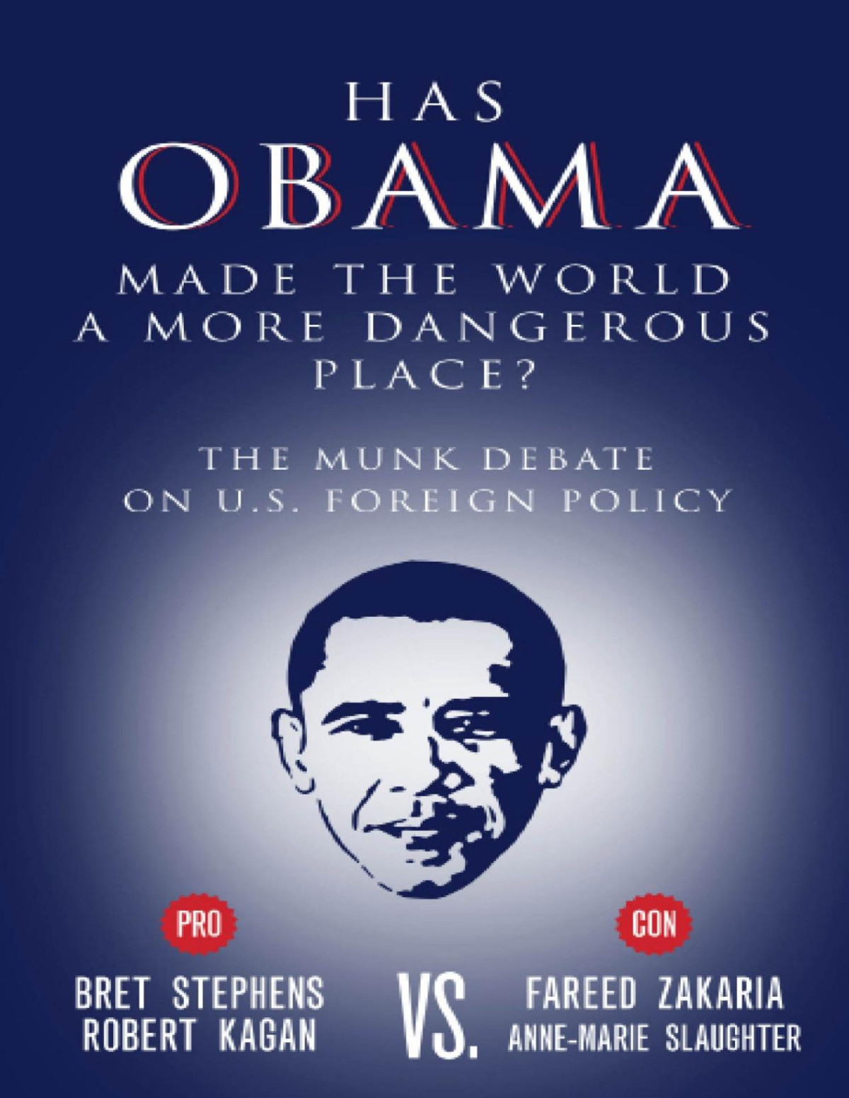 Has Obama Made The World A More Dangerous Place The Munk Debate On America Foreign Policy Bret Stephens Fareed Zakaria Robert Kagan Annemarie Slaughter