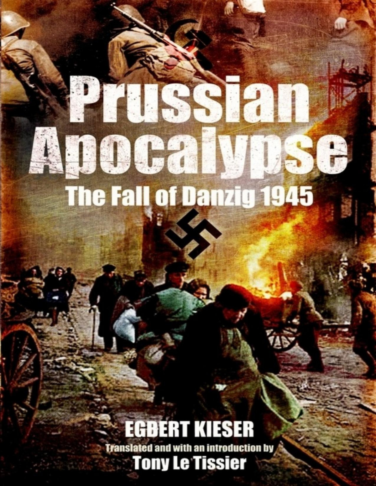 Prussian Apocalypse The Fall Of Danzig 1945 Tony Le Tissier
