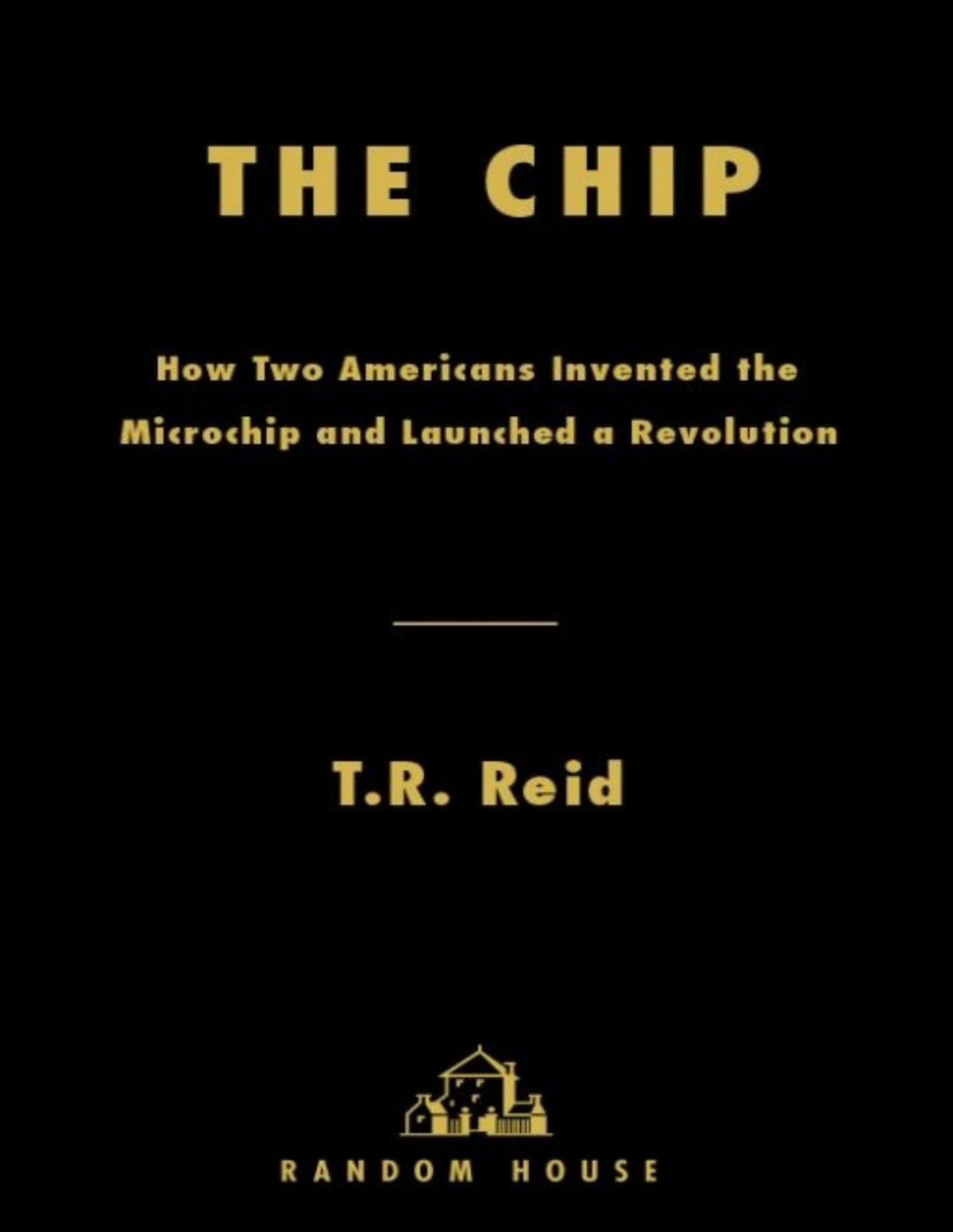 The Chip How Two Americans Invented The Microchip And Launched A Revolution Tr Reid