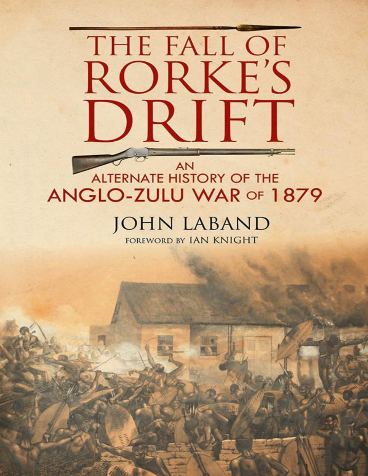 The Fall Of Rorkes Drift An Alternate History Of The Anglozulu War Of 1879 Illustrated John Laband