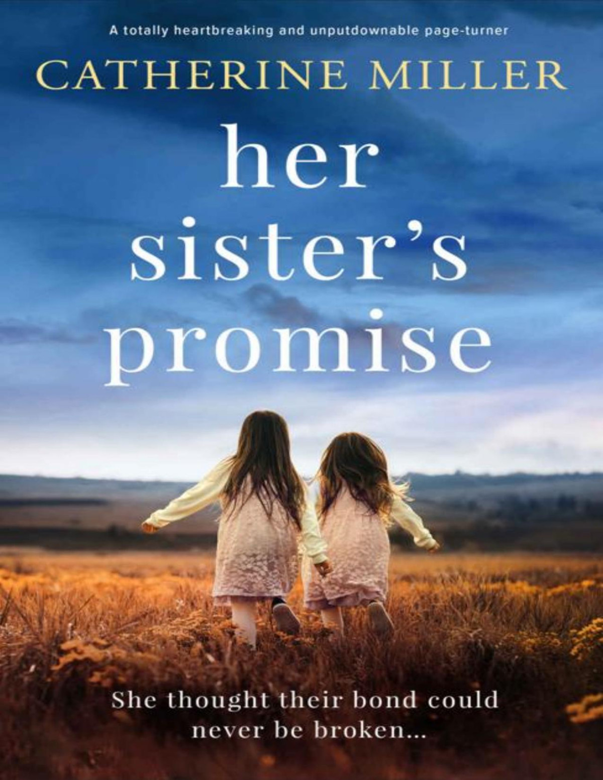 Her Sisters Promise A Totally Heartbreaking And Unputdownable Pageturner Catherine Miller