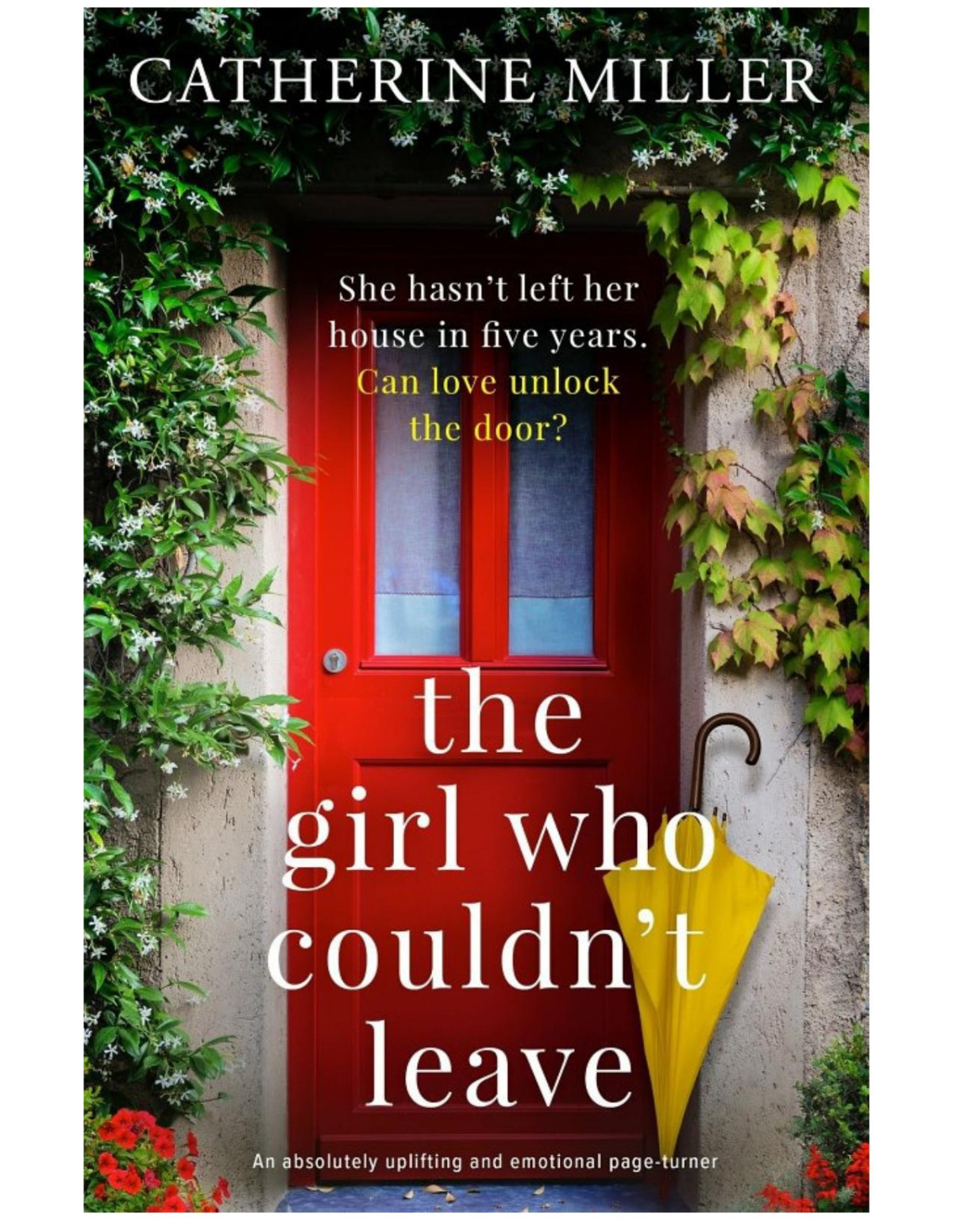 The Girl Who Couldnt Leave An Absolutely Uplifting And Emotional Pageturner 1st Edition Catherine Miller
