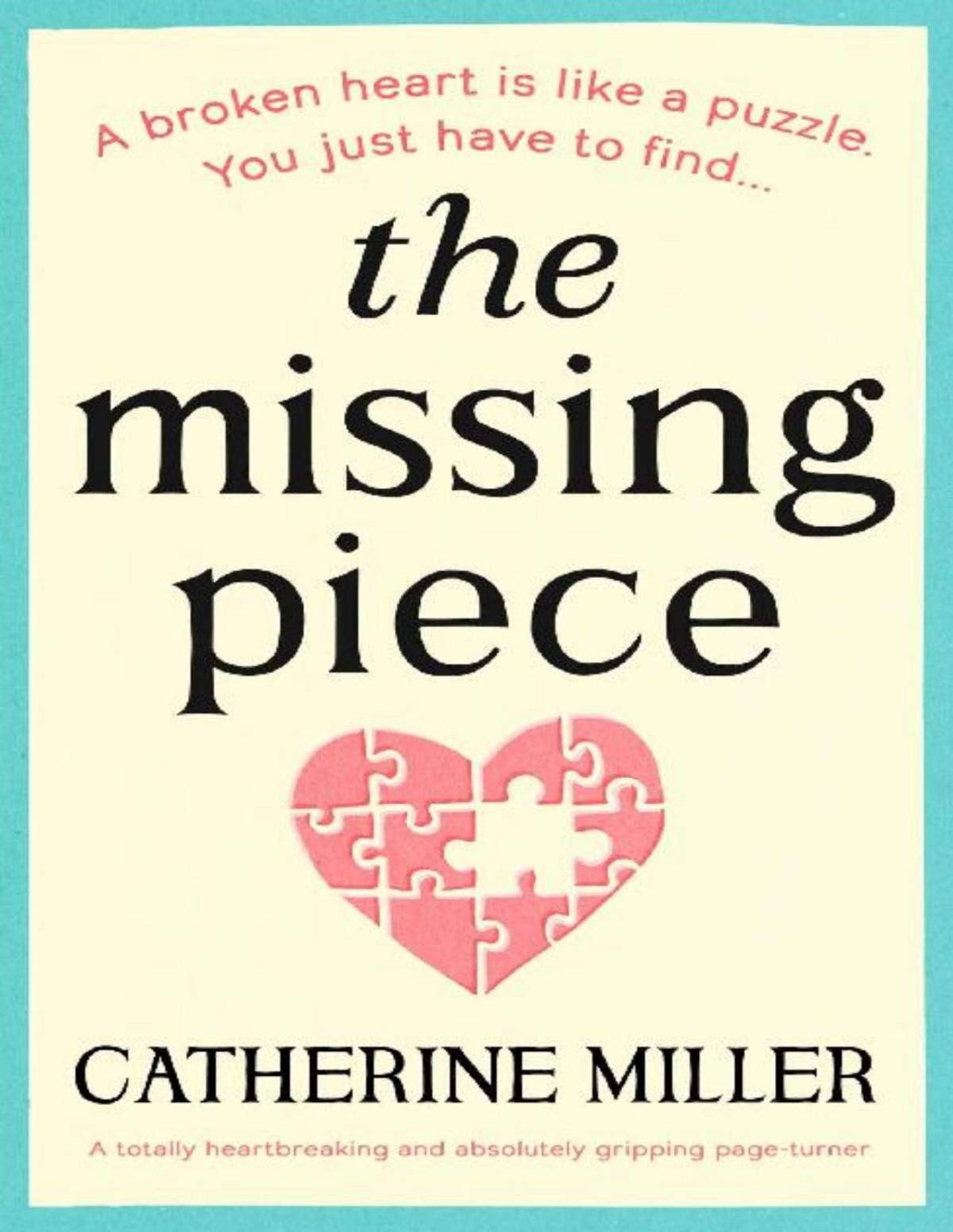 The Missing Piece A Totally Heartbreaking And Absolutely Gripping Pageturner Catherine Miller