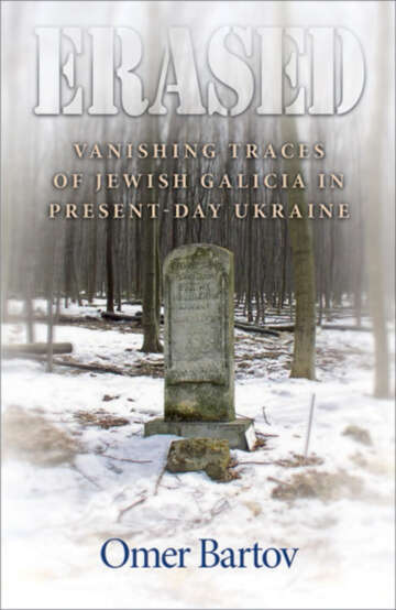 Erased Vanishing Traces Of Jewish Galicia In Presentday Ukraine Omer Bower