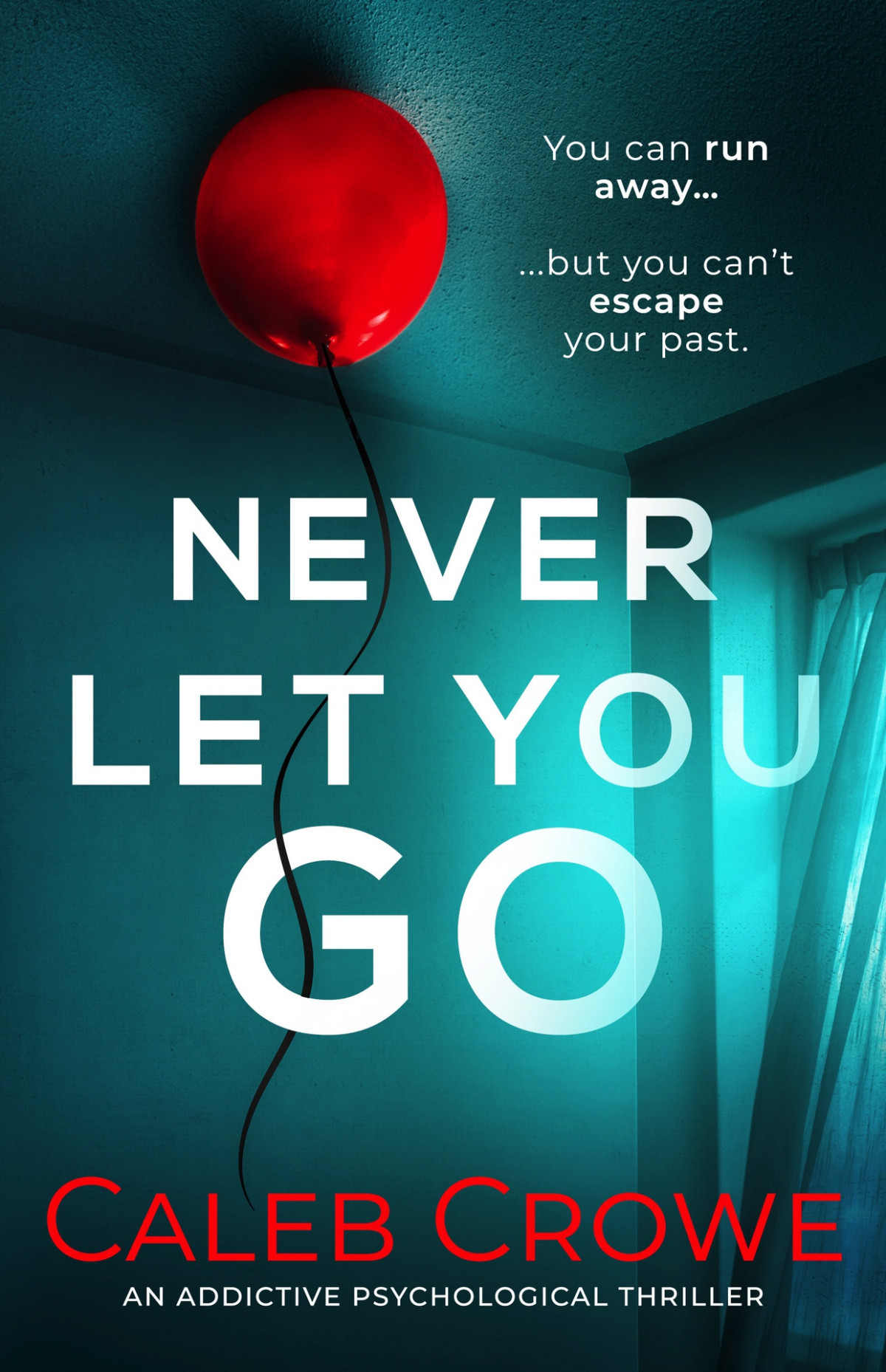 Never Let You Go An Addictive Psychological Thriller Caleb Crowe
