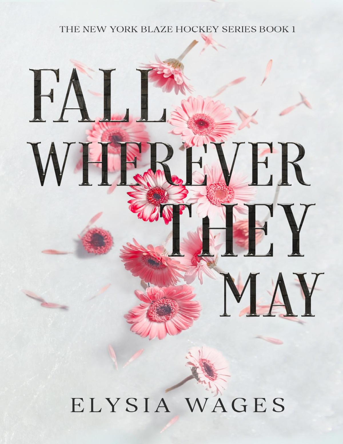 Fall Wherever They May The New York Blaze Hockey Series Book 1 Elysia Wages