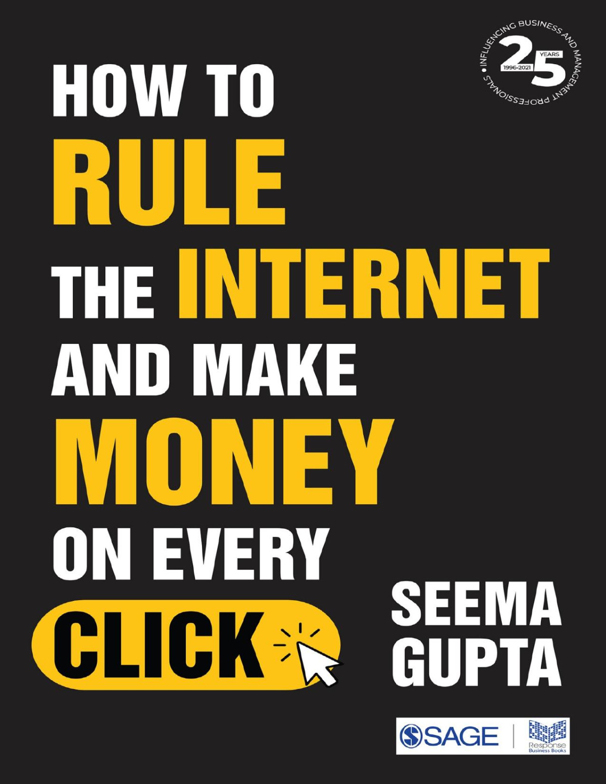 How To Rule The Internet And Make Money On Every Click Seema Gupta