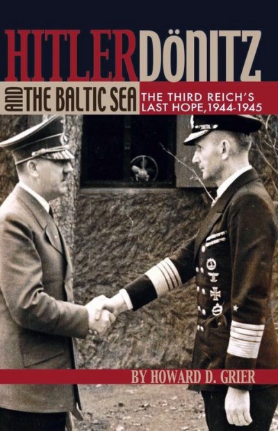 Hitler Donitz And The Baltic Sea Howard D Grier