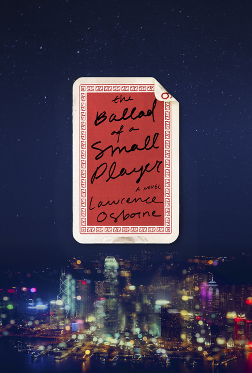 The Ballad Of A Small Player Lawrence Osborne