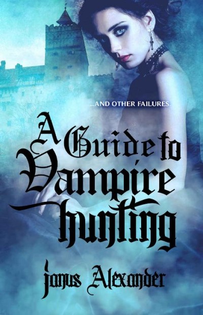 A Guide To Vampire Hunting Janus Alexander
