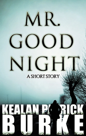 Mr Goodnight Kealan Patrick Burke