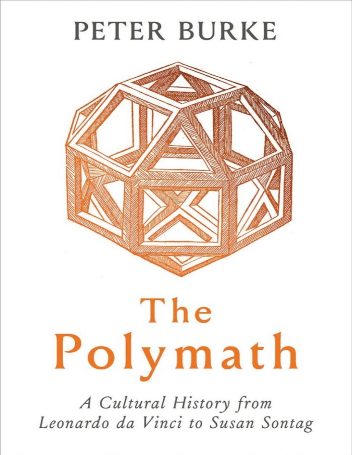 The Polymath A Cultural History From Leonardo Da Vinci To Susan Sontag Peter Burke