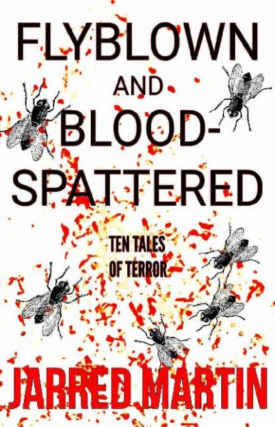 Flyblown And Bloodspattered 00 Anthology Jarred Martin