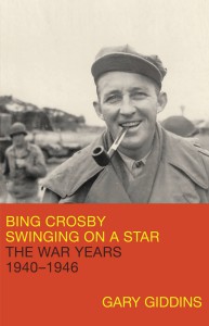 Bing Crosby Swinging On A Star The War Years 19401946 Gary Giddins
