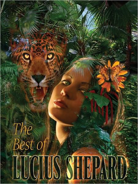 The Best Of Lucius Shepard Lucius Shepard